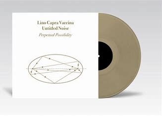 CAPRA VACCINA LINO - UNTITLED NOISE - Perpetual possibility (limited han numbered coloured vinyl 500 copy)